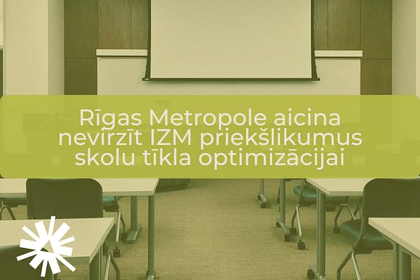 Rīgas Metropole: skolu tīkla sakārtošana šī brīža redakcijā nozīmētu Rīgas un Pierīgas skolu vēl izteiktāku kapacitātes apdraudējumu